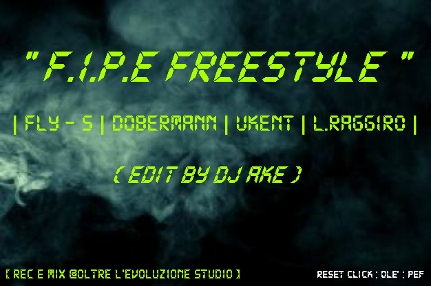 Fly-S, Dj Ake, Dobermann, UKent e Lapo Raggiro - F.I.P.E. freestyle