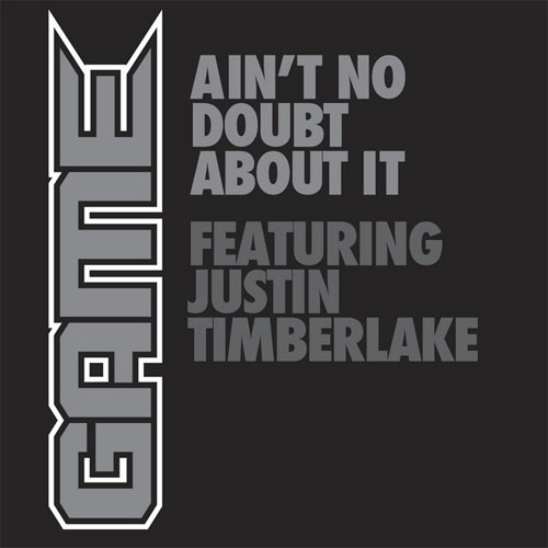 Game ft. Justin Timberlake & Pharrell - Ain't No Doubt About It